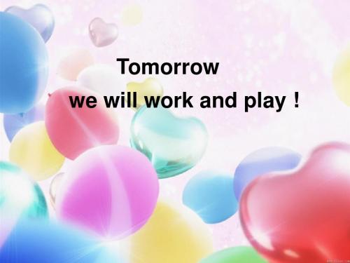 Tomorrow We will work and play 课件