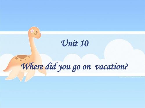 7年级Unit10Where did you go on vacation