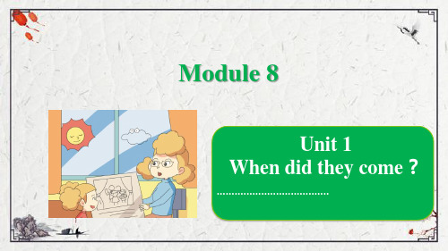 Module 8 Unit 1 When did they come_ 课件