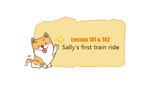 新概念英语第一册Lesson141142Sally'sfirsttrainride小学英语初中英语全