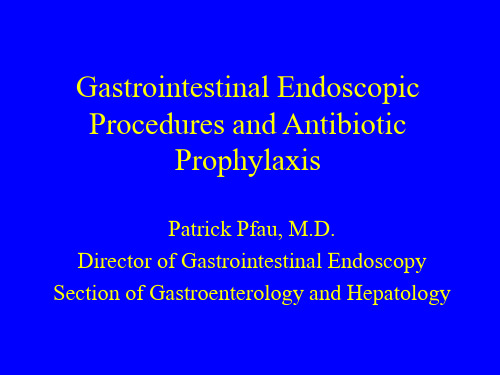 胃肠内窥镜操作与抗生素预防用药(英文PPT)Gastrointestinal Endoscopic Procedures and Antibiotic Proph