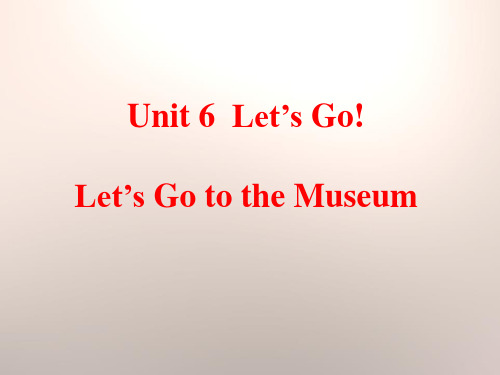 《Let'sGototheMuseum!》Let'sGo!PPT