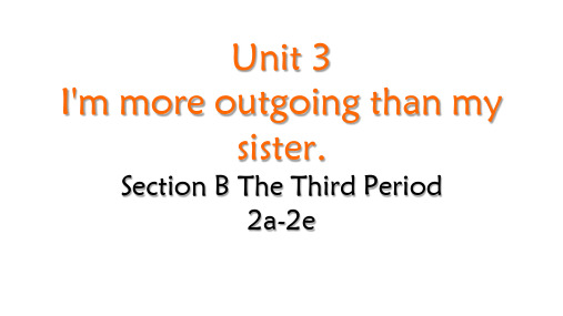 Unit3I’mmoreoutgoingthanmysisterSectionB2a-2e课件人教版