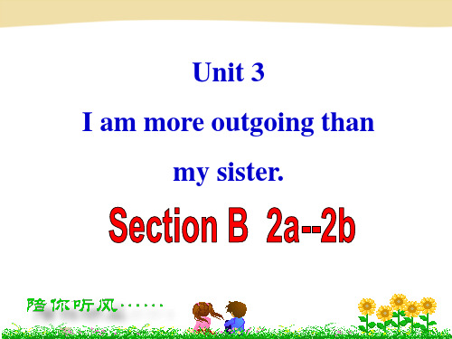 Unit_3_I_am_more_outgoing_than__my_sister.Section_B_2a_2c