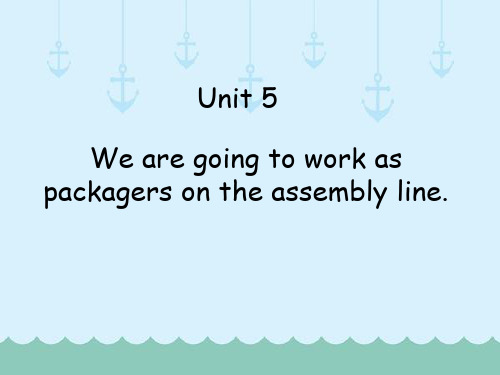 高教版中职英语(基础模块 第3册)Unit 5《We are going to work as packagers on the assembly line》ppt