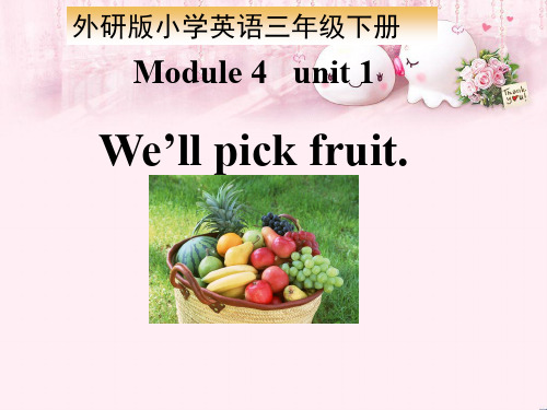 最新三年级英语下册Module4Unit1《We’llpickfruit》 3(新版)外研版(一起)优选教学课件