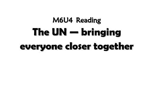 公开课 牛津译林 M6U4 Reading - The UN - bringing everyone closer together