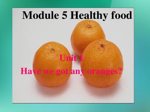 Module 5 Healthy food Unit 1 Have we got any oranges 课件 (外研版七年级上)