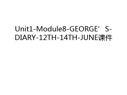 Unit1-Module8-GEORGE’S-DIARY-12TH-14TH-JUNE课件复习课程