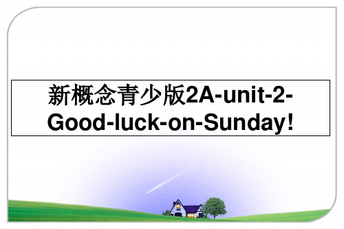 【精编】新概念青少版2A-unit-2-Good-luck-on-Sunday!PPT课件