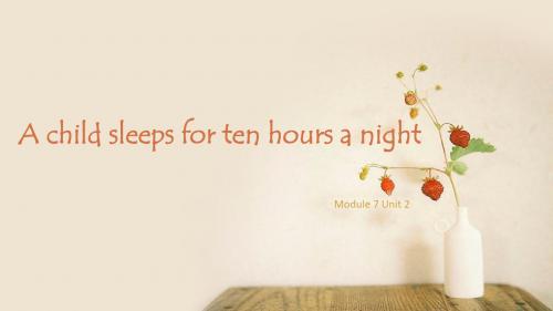 一起外研版六年级英语上册课件Module 7 Unit 2 A child sleeps for ten hours a night2