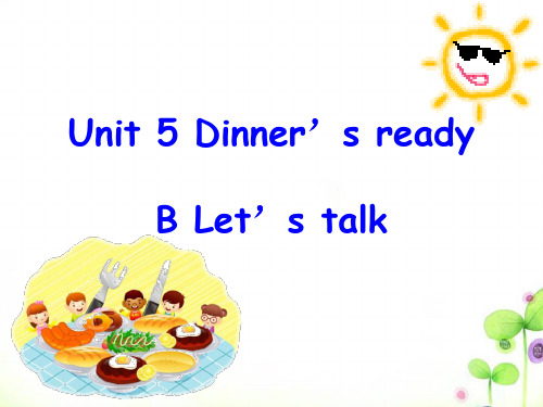 Unit 5 Dinner’s ready B Let’s talk课件