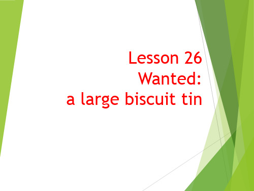 新概念英语第三册 Lesson 26 Wanted_ a large biscuit tin课件