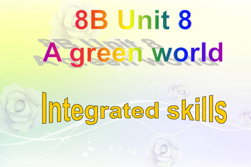 江苏省永丰初级中学八年级英语下册 Unit 8 A green world Integrated skills课件