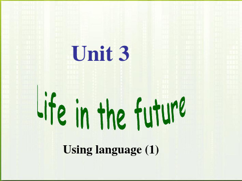 高中英语 Unit3《Life in the future》Using language课件 新人教版必修5