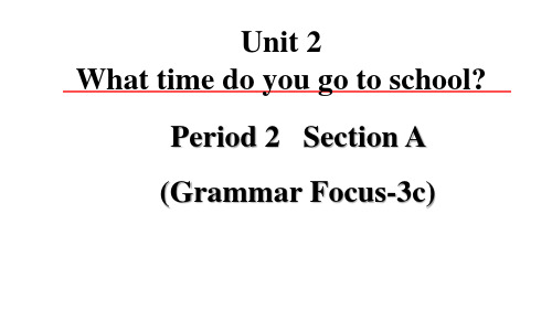 U 2 What time do you go to schoolAGrammar Focus课件