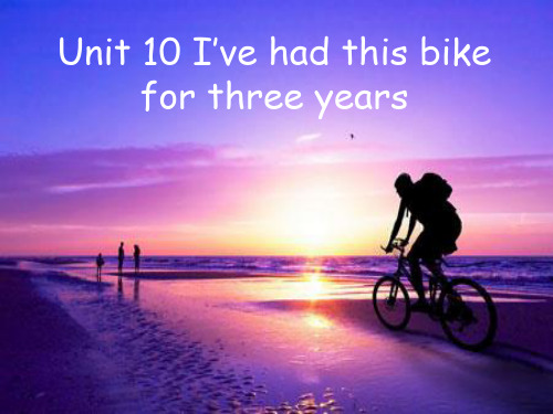 Unit 10 I’ve had this bike for three years