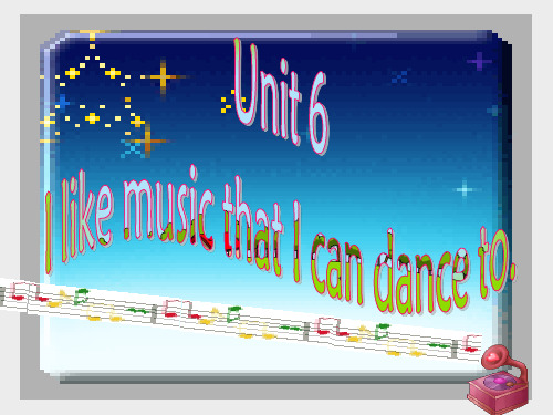 Unit6_l_like_music_that_I_can_dance_to_Section_A