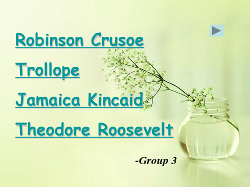 Robinson Crusoe,Trollope,Jamaica Kincaid,Theodore Roosevelt人物介绍英文ppt