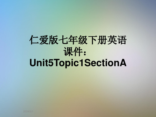 仁爱版七年级下册英语课件：Unit5Topic1SectionA