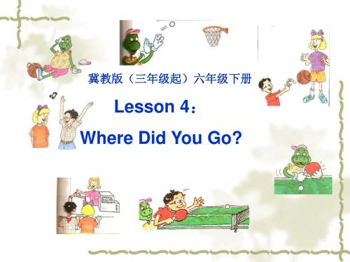 六年级英语下册 Lesson4 Where did you go课件(1) 冀教版