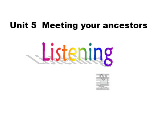 人教版选修8unit5 Meeting your ancestorsP5 Listening exercise (共24张PPT)