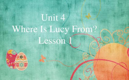 四年级上册英语Unit 4 Where Is Lucy From  Lesson 1-2重大版