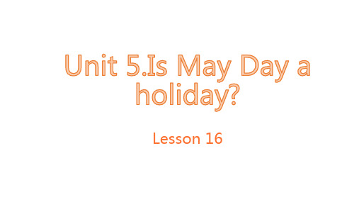 英语课件-unit 5 Is May Day a holiday lesson16 北京版