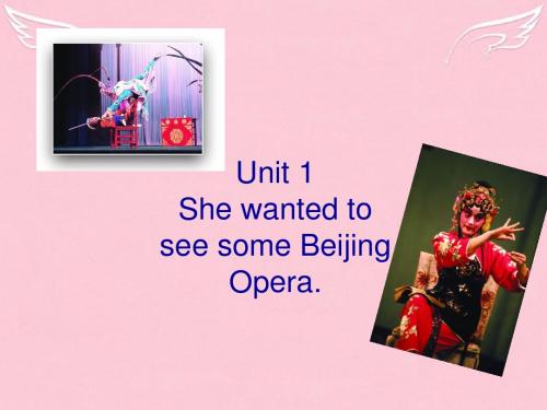 八年级英语 Unit1 She wanted to see some Beijing Opera课件 人教版