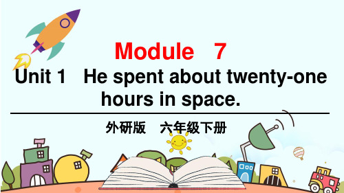 外研版小学英语 六年级下册 Module7 Unit 1 He spent about twenty-one hours in space. 教学课件PPT