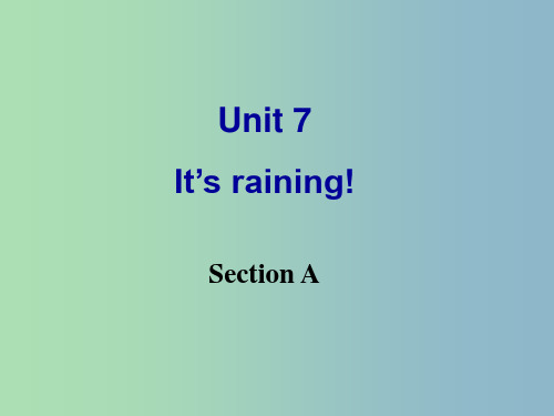 七年级英语下册 Unit 7 It’s raining Section A课件 (新版)人教新目标版