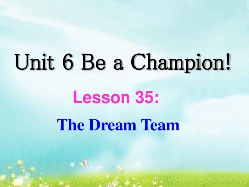 Unit 6 Be a Champion! Lesson 35 The Dream Team 课件2-优质公开课-冀教8下精品