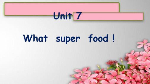 Unit 7What  super  food !(课件)-新概念英语青少版 StarterB