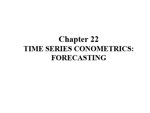 计量经济学(英文PPT)Chapter 22 TIME SERIES CONOMETRICS FORECASTING