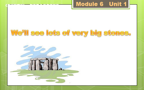 M6U1 We'll see lots of very big stones.ppt