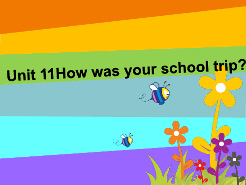 七下Unit_11_How_was_your_school_trip_全单元课件