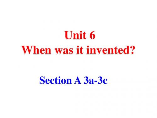 人教版期九年级英语全册课件：《Unit 6 When was it invented Section A 3a3c》